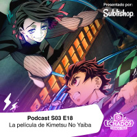 S3 Ep18: Kimetsu No Yaiba y su gran película