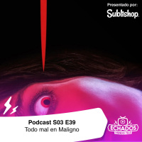 S3 Ep39: Maligno, ¿tan mala que es buena?