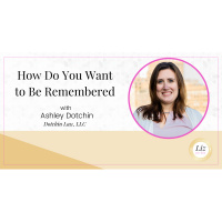 E227 – Ashley Dotchin – How Do You Want to Be Remembered
