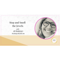 E233 – Jill Babiarz – Stop and Smell the Jewels
