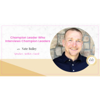 E188 – Nate Bailey – Champion Leader Who Interviews Champion Leaders