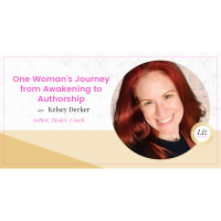 E159 – Kelsey Decker – One Woman’s Journey from Awakening to Authorship