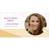 E78 – Shauna Armitage – How to Make Moxie