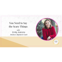 E253 – Emily Aarons – You Need to Say the Scary Things