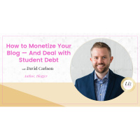 E151 – David Carlson – How to Monetize Your Blog — And Deal with Student Debt