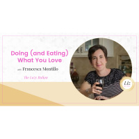 E123 – Francesca Montillo – Doing (and Eating) What You Love