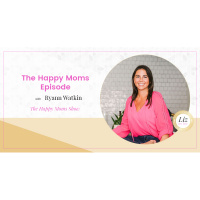 E182 – Ryann Watkin – The Happy Moms Episode