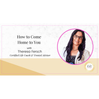 E255 – Theresa Fersch – How to Come Home to You