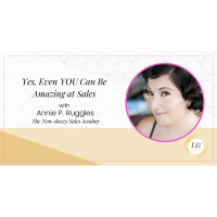 E238 – Annie P. Ruggles – Yes, Even YOU Can Be Amazing at Sales