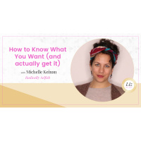 E90 – Michelle Keinan – How to Know What You Want (And Actually Get It)