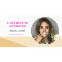 E122 – Breanne Kallonen – A Wild and Free Entrepreneur