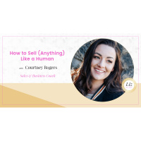 E191 – Courtney Rogers – How to Sell (Anything) Like a Human
