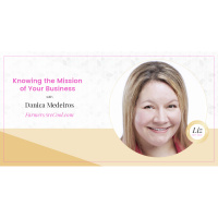 E35 – Danica Medeiros – Knowing the Mission of Your Business