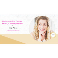 E75 – Erin Wiebe – Naturopathic Doctor, Mom, + Entrepreneur
