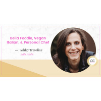 E187 – Ashley Tresoline – Bella Foodie, Vegan Italian,  Personal Chef