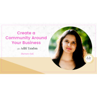 E130 – Aditi Tandon – Create a Community Around Your Business