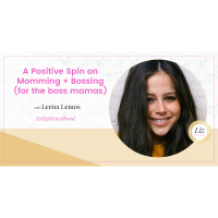 E152 – Leena Lemos – A Positive Spin on Momming + Bossing (for the boss mamas)