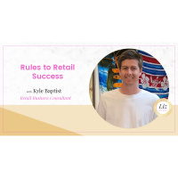 E117 – Kyle Baptist – Rules for Retail Success