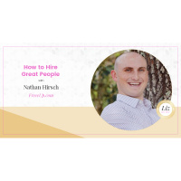 E52 – Nathan Hirsch – How to Hire Great People