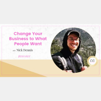 E124 – Nick Dennis – Change Your Business to What People Want