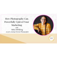 E230 – Mira Whiting – How Photography Can Powerfully Uplevel Your Marketing