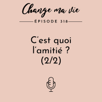 (318) C’est quoi l’amitié ? (2/2)