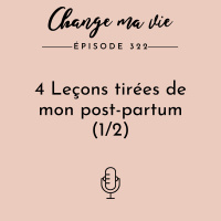 (322) 4 Leçons tirées de mon post-partum (applicables à toute autre phase intense de changement), (1/2)