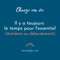 (302) Il y a toujours le temps pour lessentiel (Antidote au débordement)