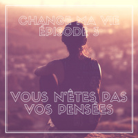 (003) Vous nêtes pas vos pensées