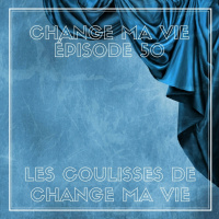 (050) Les Coulisses de Change ma vie