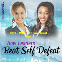 Beat Self Defeat Podcast: Who can you trust? Part 2