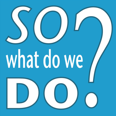 So... What Do We Do?