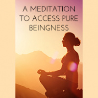050 A Meditation to Access Pure Beingness