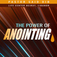 The Power of Anointing - Pastor Said Dib