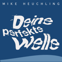 Deine perfekte Welle - Mike Heuchling