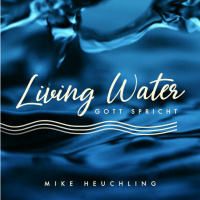 Living Water - Gott spricht - Mike Heuchling