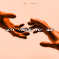 Gott arbeitet für dich - Lukas Rauffer