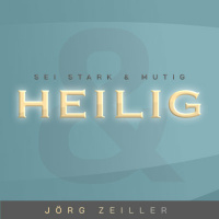 Heilig - Sei stark und mutig - Teil 2 - Jörg Zeiller