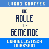 Die Rolle der Gemeinde - Evangelistisch wirksam - Lukas Rauffer