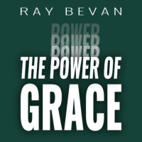 The Power of Grace - Ray Bevan