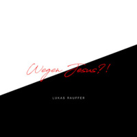 Wegen Jesus - Lukas Rauffer
