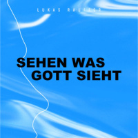 Sehen was Gott sieht - Lukas Rauffer
