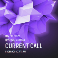 Current Call / RTS.fm x Underhood.prod @ Mutabor