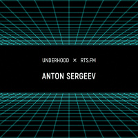 Anton Sergeev / RTS.fm x Underhood.prod @ Wip