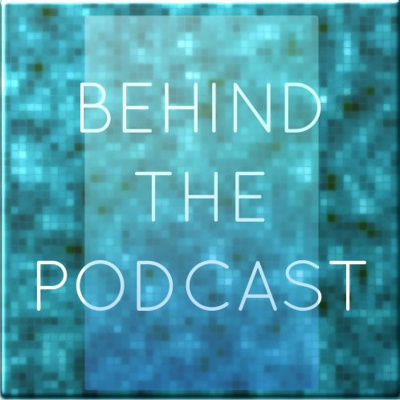 Behind The Podcast