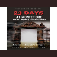 23 Days At Montefiore Murder Mystery  Malpractice A Patient Advocate’s Odyssey