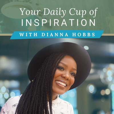 Your Daily Cup Of Inspiration With Dianna Hobbs