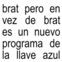 La Llave Azul 8x23|Brat Pero En Vez de Brat Es Un Nuevo Programa De La Llave Azul