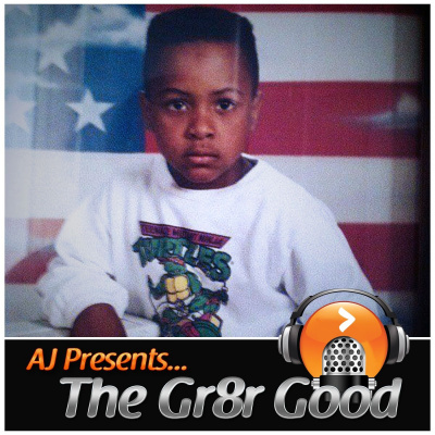 Aj Presents ... The Gr8r Good