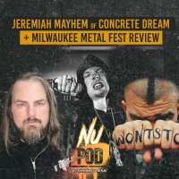 Nu Pod | Was There Any Nu at Milwaukee Metal Fest and an Interview with Jeremiah Mayhem of Concrete Dream